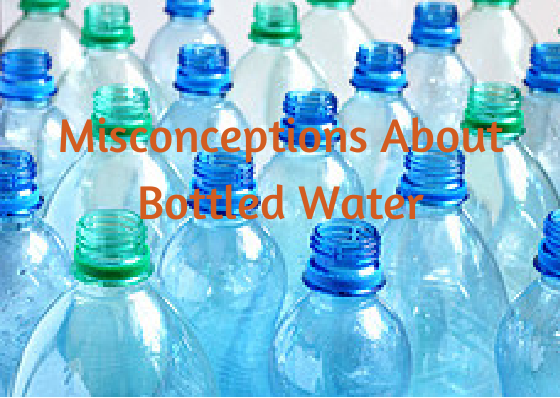 Misconceptions About Bottled Water